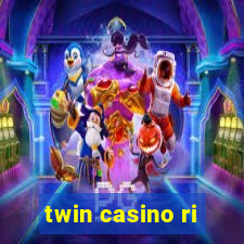 twin casino ri