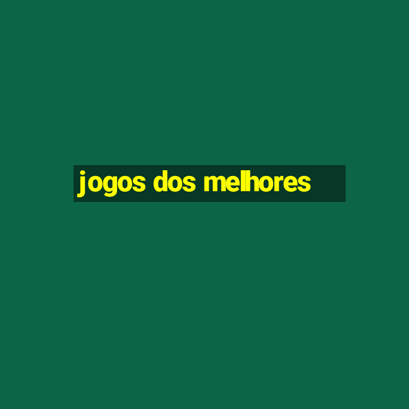 jogos dos melhores