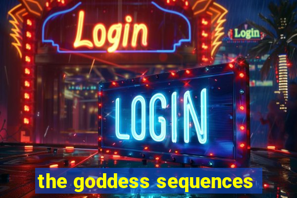 the goddess sequences