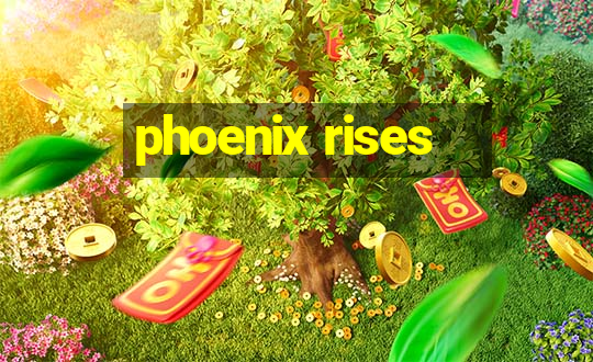 phoenix rises