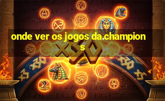 onde ver os jogos da.champions