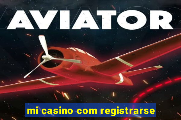 mi casino com registrarse