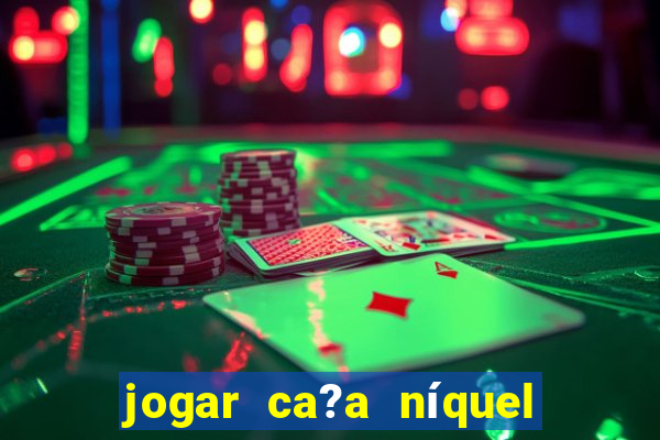 jogar ca?a níquel money american