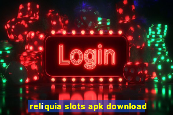 relíquia slots apk download