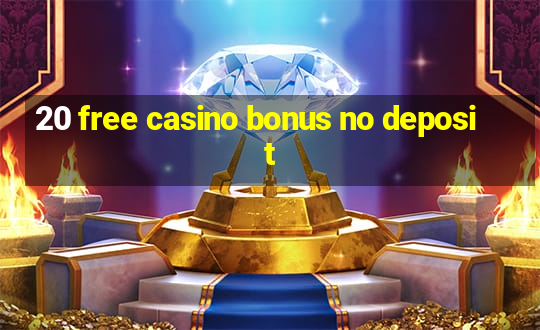 20 free casino bonus no deposit