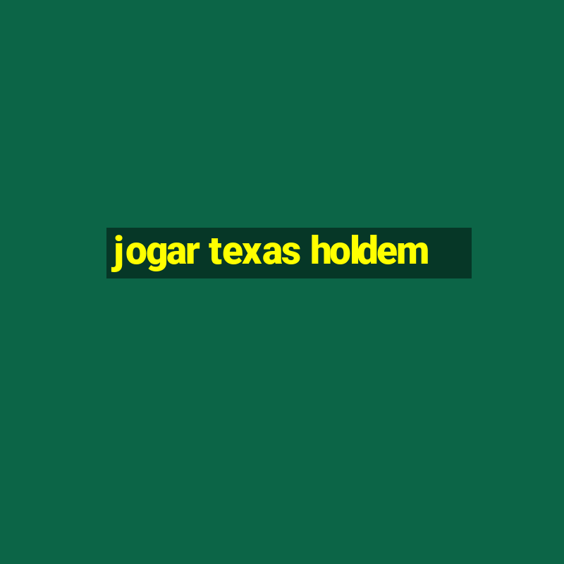 jogar texas holdem