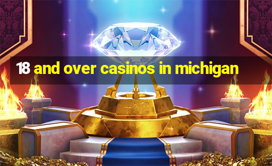 18 and over casinos in michigan