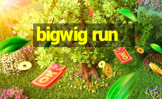 bigwig run