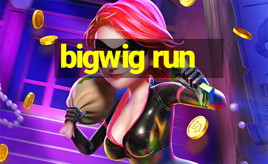 bigwig run