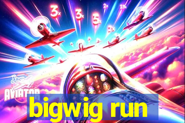 bigwig run