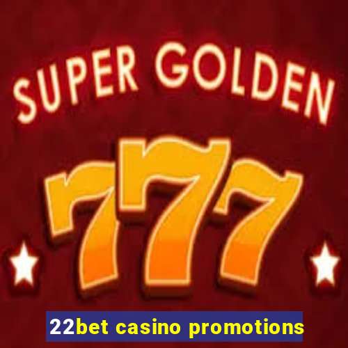 22bet casino promotions