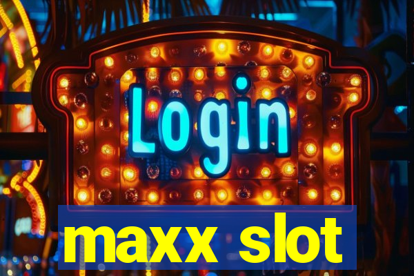 maxx slot