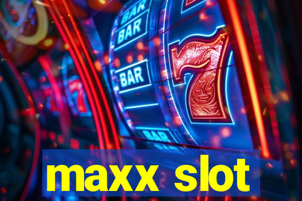 maxx slot