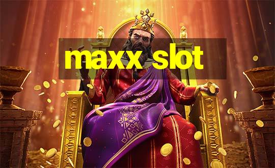 maxx slot