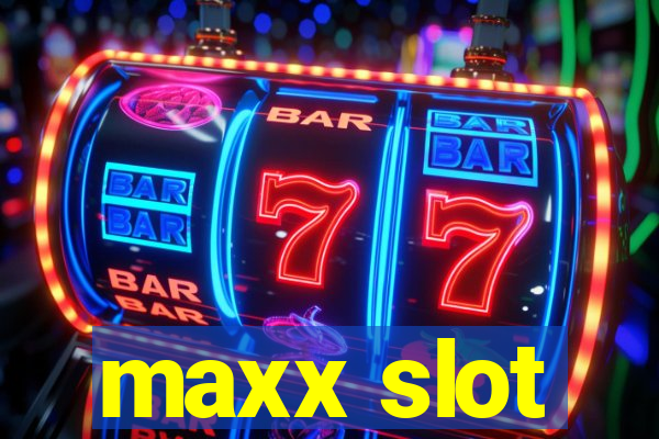 maxx slot