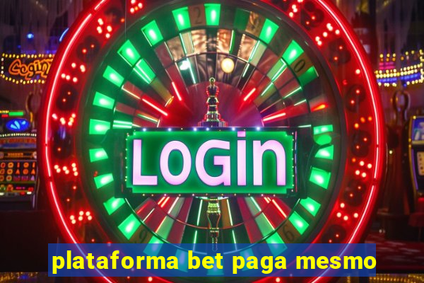 plataforma bet paga mesmo