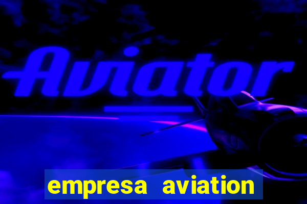 empresa aviation participacoes ltda