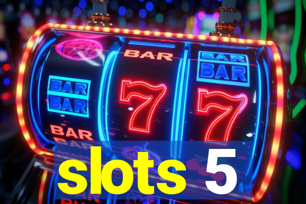 slots 5