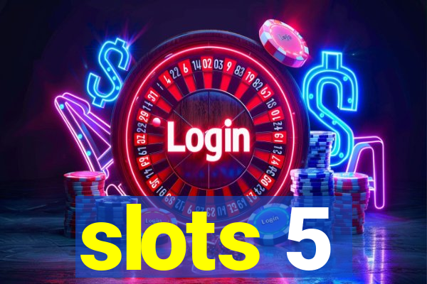 slots 5