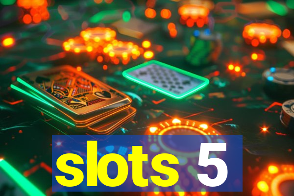 slots 5