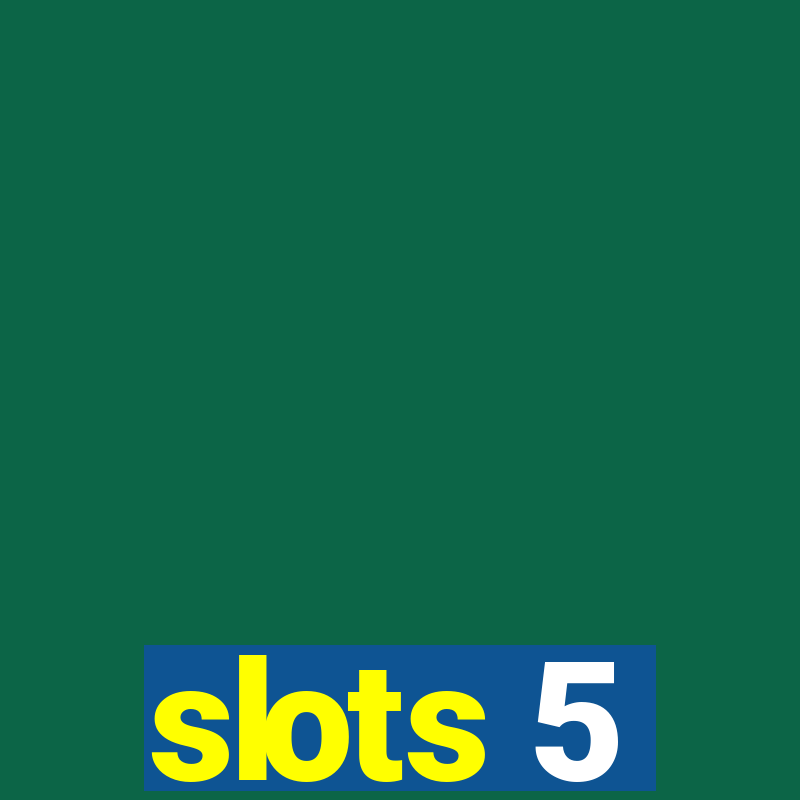 slots 5