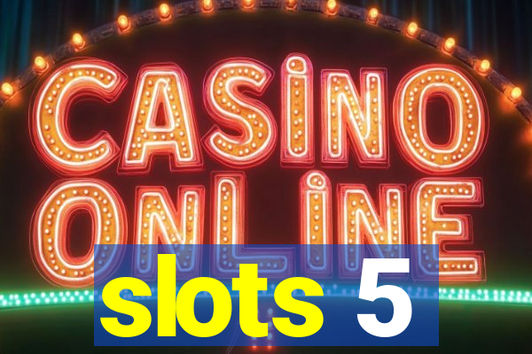 slots 5