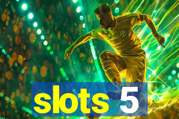 slots 5