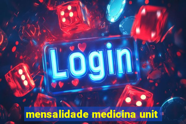 mensalidade medicina unit