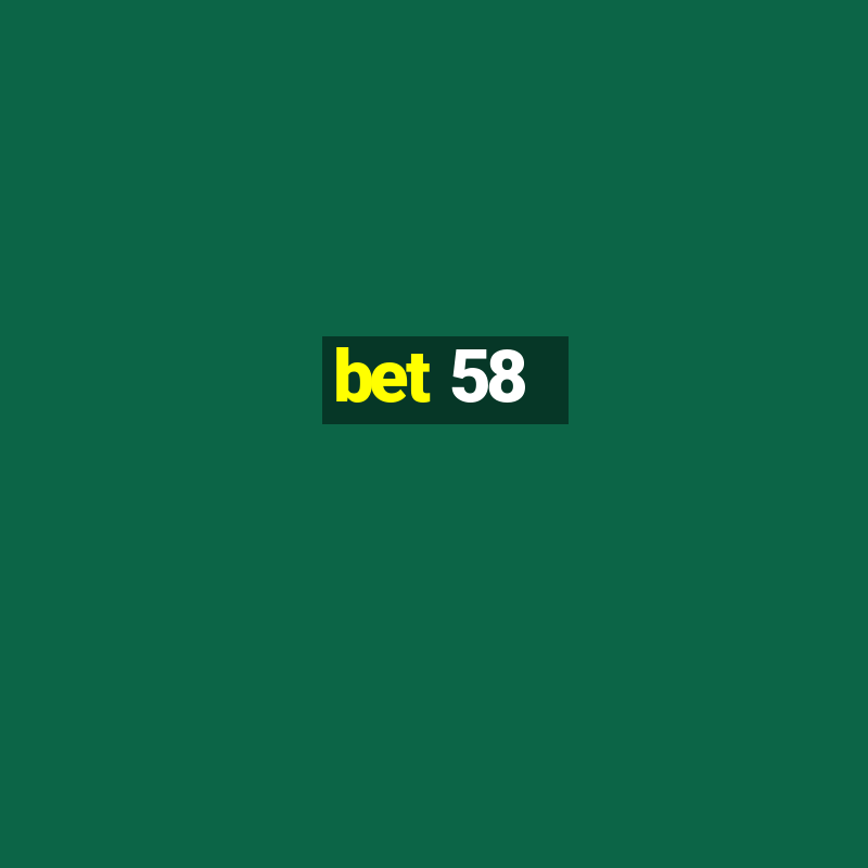 bet 58