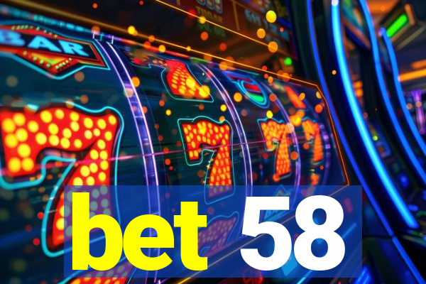 bet 58