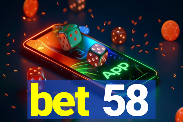 bet 58