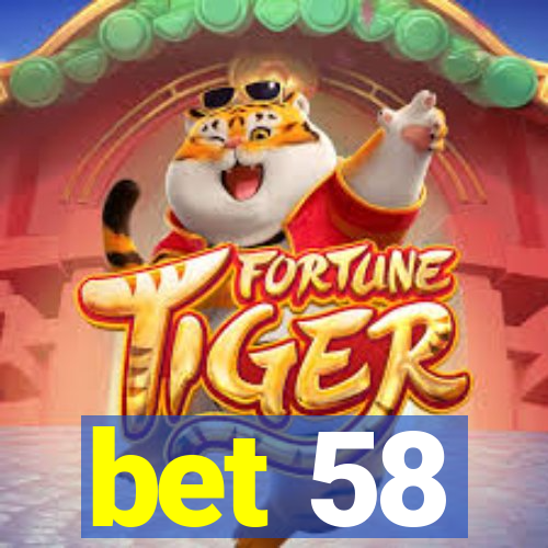 bet 58