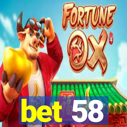 bet 58