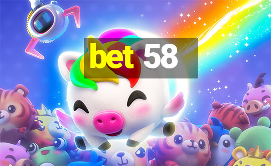 bet 58