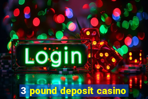 3 pound deposit casino