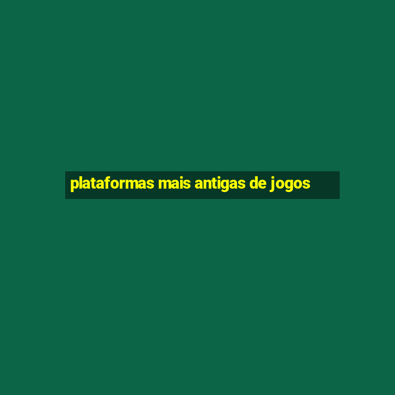 plataformas mais antigas de jogos