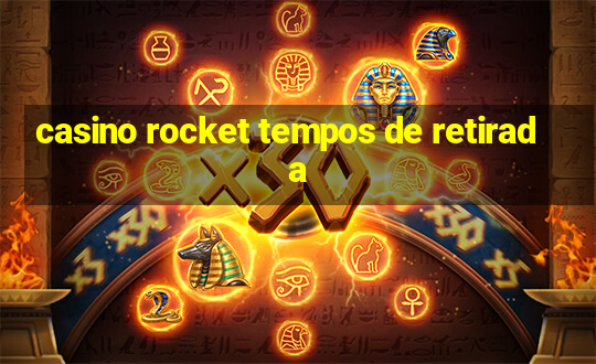 casino rocket tempos de retirada