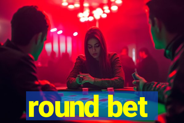 round bet