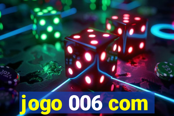 jogo 006 com