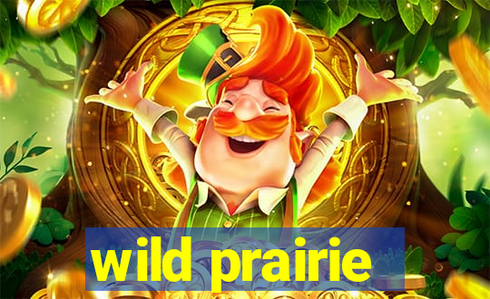 wild prairie