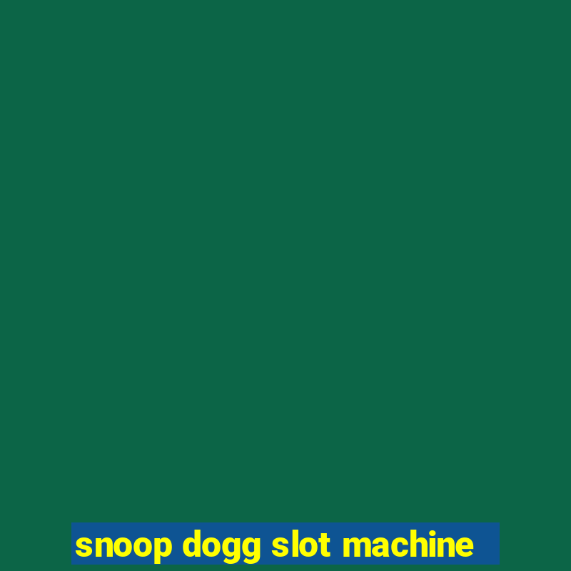 snoop dogg slot machine