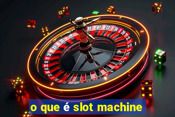 o que é slot machine