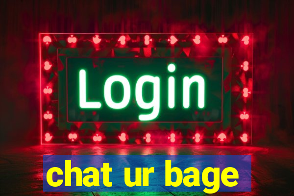 chat ur bage