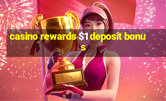 casino rewards $1 deposit bonus