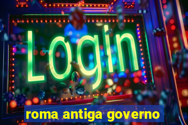 roma antiga governo