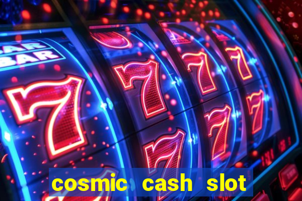 cosmic cash slot free play