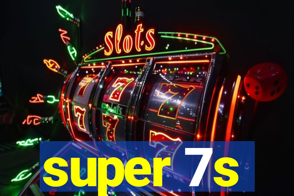 super 7s