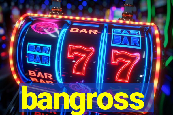 bangross