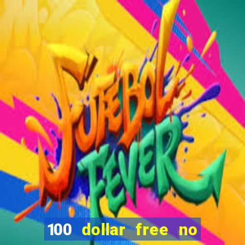 100 dollar free no deposit casino