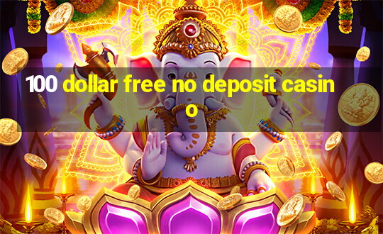 100 dollar free no deposit casino